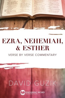 Ezra, Nehemiah, & Esther: Verse By Verse Commentary