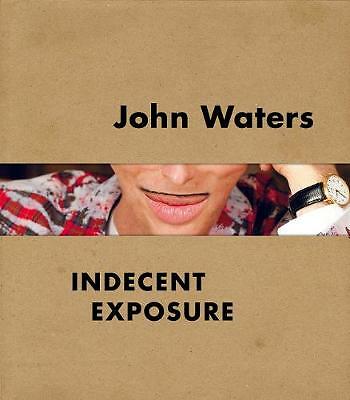 John Waters: Indecent Exposure by Kristen Hileman (Hardcover, 2018)