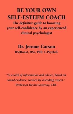 Be Your Own Self-Esteem Coach: The Definitive Guide to Boosting Your Self-Con-,