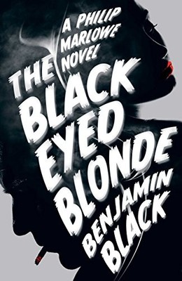 The Black Eyed Blonde: A Philip Marlowe Novel,Benjamin Black
