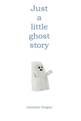 Just a little ghost story by Jonathan Gregory (English) Paperback Book