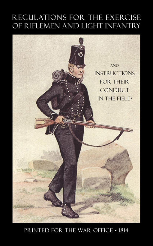 REGULATIONS FOR THE EXERCISE OF RIFLEMEN AND LIGHT INFANTRY AND INSTRUCTIONS ...
