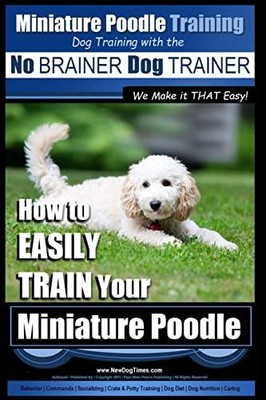 Miniature Poodle Training | Dog Training with the No BRAINER Dog TRAINER ~ W...