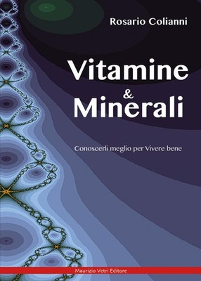 Rosario Coliann Vitamine e minerali. Conoscerli meglio per vivere be (Paperback)