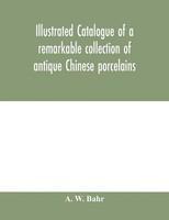 A. W. Bahr | Illustrated Catalogue Of A Remarkable Collection Of Antique...