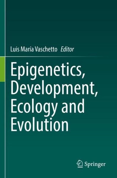 Epigenetics, Development, Ecology And Evolution Luis MaríA Vaschetto-image