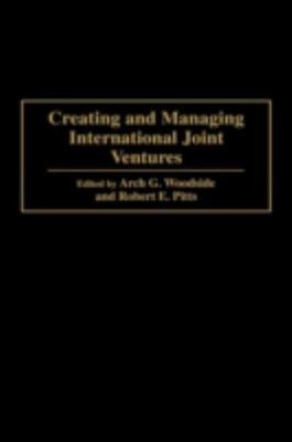 Creating and Managing International Joint Ventures, Pitts, Robert,Woodside, Arch