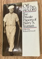Off the Record: The Private Papers of Harry S?Truman, Robert H Ferrell HCDJ 1980