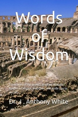 Words of Wisdom 3 Centuries of the World Greatest Thoug - Paperback NEW J. ANTHO