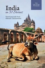India in 51 Stories: Travel Journals from Obscure Destinations by Kanj Saurav Pa