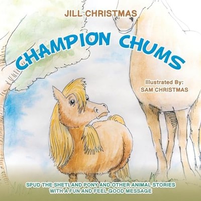 Champion Chums: Spud the Shetland Pony and Other Animal Stories with a Fun and