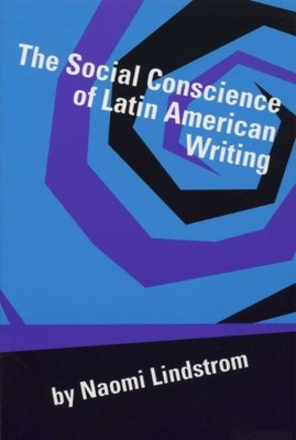 The Social Conscience of Latin American Writing by Naomi Lindstrom NEW