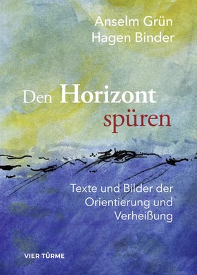 Den Horizont wieder spüren | Texte und Bilder der Orientierung und Verheißung