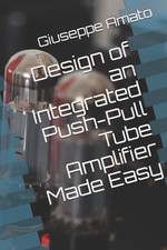 Design of an Integrated Push-Pull Tube Amplifier Made Easy by Giuseppe Amato