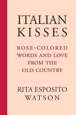 Italian Kisses: Rose-Colored Words and Love from the Old Country (VIA Folios...
