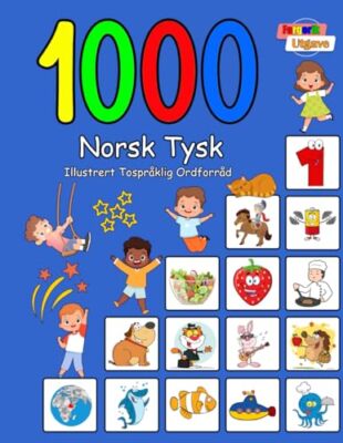 Aragon - 1000 Norsk Tysk Illustriert Tosprklig Ordforrd Fargerik Utg - J555z