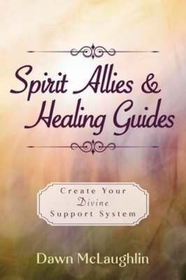 Spirit Allies & Healing Guides: Create Your Divine Support System by McLaughlin