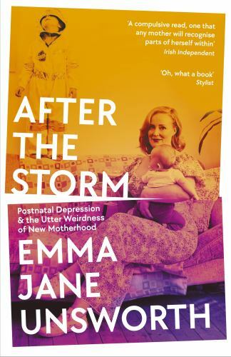 After the Storm : Postnatal Depression and the Utter Weirdness of New ...