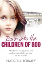 Born into the Children of God: My life in a religious sex cult and my struggle,