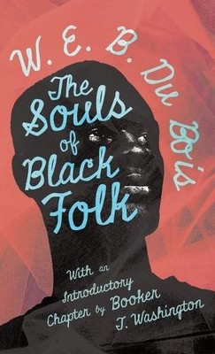 W. E. B. Du Bois The Souls Of Black Folk (Gebundene Ausgabe)