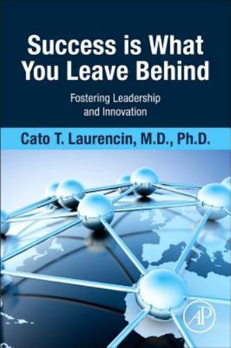 Success Is What You Leave Behind Fostering Leadership and Innovation Laurencin