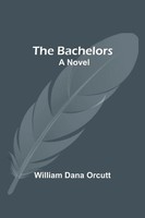 William Dana Orcutt | The Bachelors; A Novel | Taschenbuch | Englisch (2021)