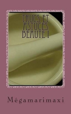Trucs et Astuces Beaute I: Sp?cial levres - ongles - mains - yeux by Megamarimax
