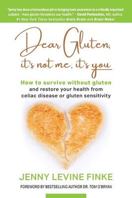 Dear Gluten, It's Not Me, It's You: How to Survive Without Gluten and Restor...