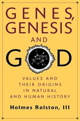 Genes, Genesis, and God: Values and their Origins in Natural and Human Histo...