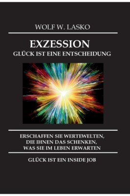 Exzession - Gl?Ck Ist Eine Entscheidung: Erschaffen Sie Wertewelten, Die Ih...