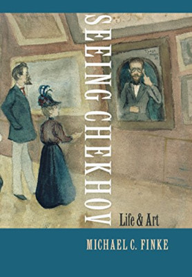 Seeing Chekhov: Life and Art - HardBack NEW Michael C. Fink 2005-05-12