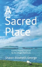 A Sacred Place: Faithful Poems Inspired the Dingle Peninsula by Loral Pepoon Pap