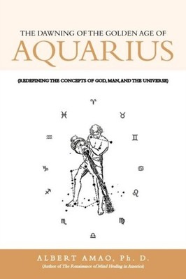 Amao Ph. D. - Dawning of the Golden Age of Aquarius  Redefining the C - X555z