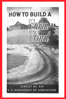 How to Build a Farm Pond Leaflet No. 259 US Dept of Agriculture Farm Literature
