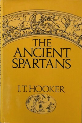 Ancient Spartans. J T Hooker. Hardback. 1980