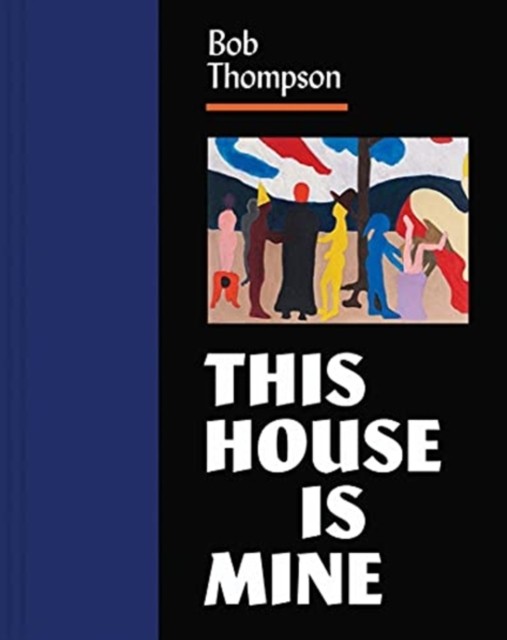 Bob Thompson This House Is Mine by Diana K. Tuite (Hardback Book)