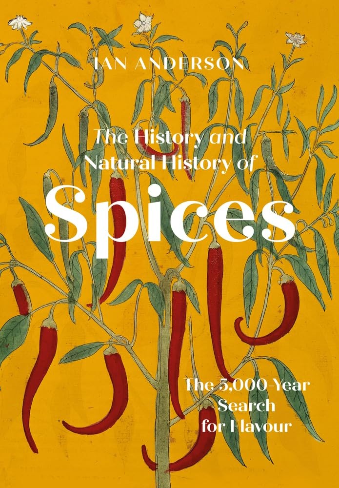 The History And Natural History Of Spices : The 5,000-Year Search For Flavour Ian Anderson - Image 7