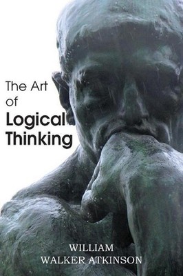 The Art of Logical Thinking by William Walker Atkinson (English) Paperback Book