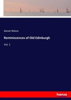 Reminiscences Of Old Edinburgh Daniel Wilson