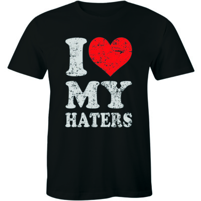 I Love My Haters Funny Slogan Saying Sexy Hip Hop Cool Humor Men's T-shirt Tee