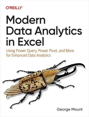Modern Data Analytics in Excel : Using Power Query, Power Pivot and More for ...