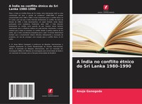 Anuja Ganegoda | A ÍNdia No Conflito éTnico Do Sri Lanka 1980-1990 | Taschenbuch