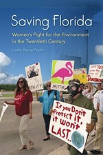 SAVING FLORIDA: WOMEN'S FIGHT FOR THE ENVIRONMENT IN THE By Leslie Kemp Poole