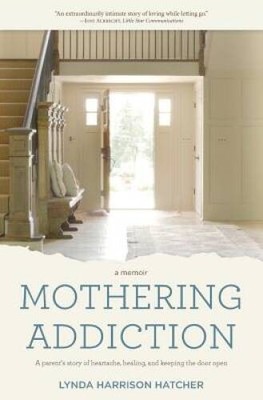 Mothering Addiction: A parent's story of heartache, healing, and kee - VERY GOOD