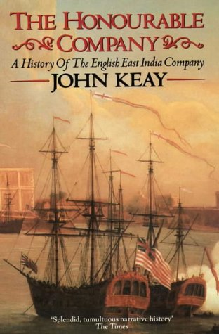 The Honourable Company: A History of the English East India Company - Keay, John