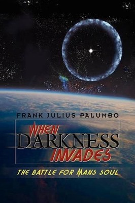 When Darkness Invades: The Battle for Man's Soul by Frank Julius Palumbo (Englis