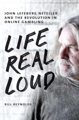Life Real Loud: John Lefebvre, Neteller and the Revolution in Online Gaming