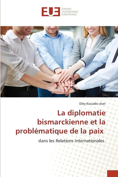 Diby Kouadio Jean | La Diplomatie Bismarckienne Et La ProbléMatique De La Paix-image