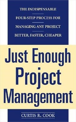 Just Enough Project Management: The Indispensable Four-Step Process for Managing