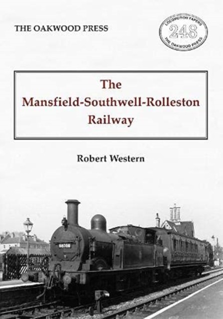 The Mansfield-Southwell-Rolleston Railway by Robert Weston (Paperback Book)